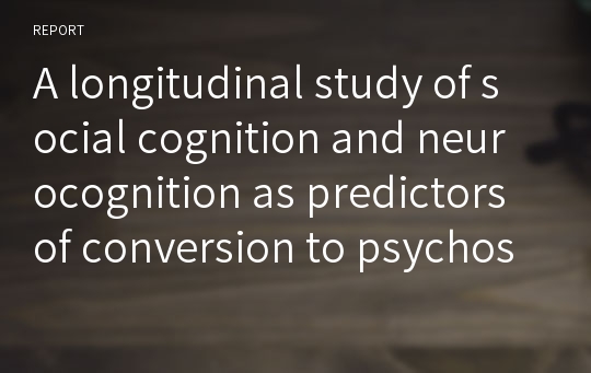 A longitudinal study of social cognition and neurocognition as predictors of conversion to psychosis