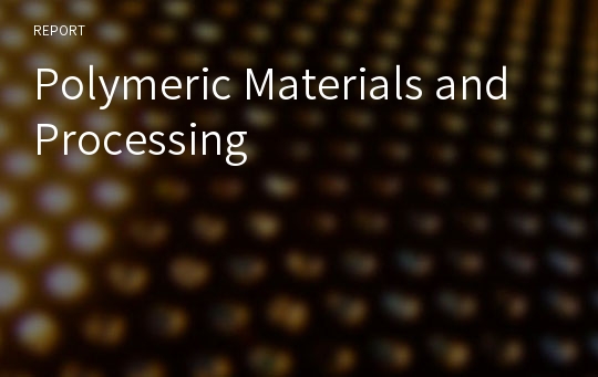 Polymeric Materials and Processing