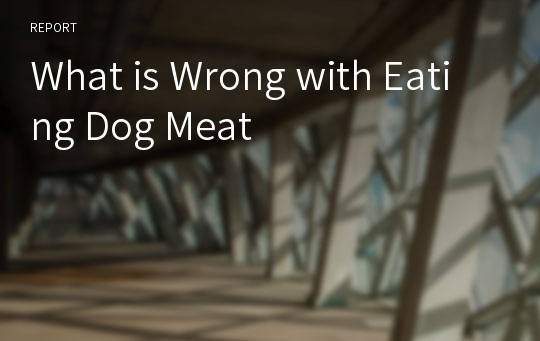 What is Wrong with Eating Dog Meat