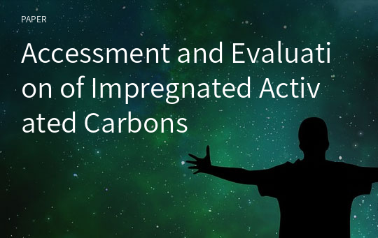 Accessment and Evaluation of Impregnated Activated Carbons