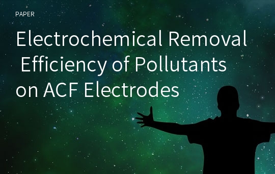 Electrochemical Removal Efficiency of Pollutants on ACF Electrodes