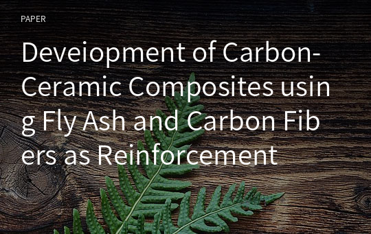 Deveiopment of Carbon-Ceramic Composites using Fly Ash and Carbon Fibers as Reinforcement