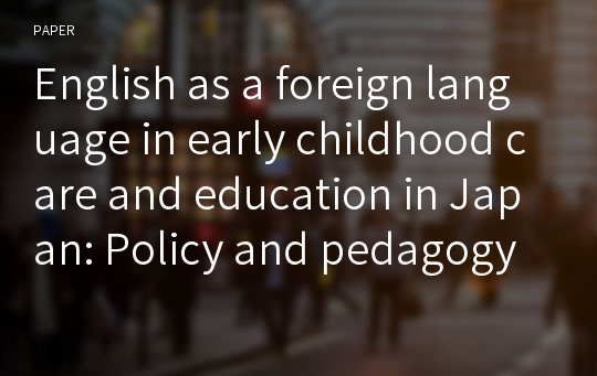 English as a foreign language in early childhood care and education in Japan: Policy and pedagogy