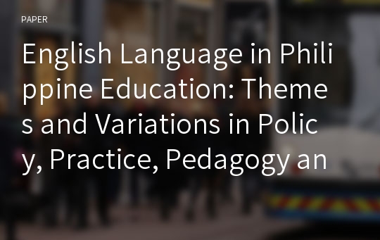English Language in Philippine Education: Themes and Variations in Policy, Practice, Pedagogy and Research