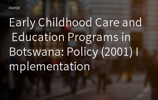 Early Childhood Care and Education Programs in Botswana: Policy (2001) Implementation