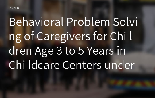 Behavioral Problem Solving of Caregivers for Chi ldren Age 3 to 5 Years in Chi ldcare Centers under Local Administrative Organization