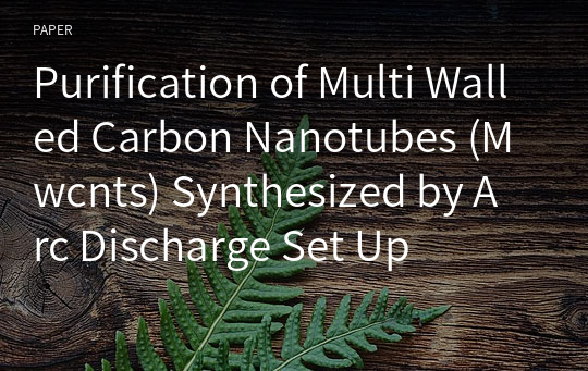 Purification of Multi Walled Carbon Nanotubes (Mwcnts) Synthesized by Arc Discharge Set Up