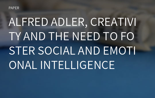 ALFRED ADLER, CREATIVITY AND THE NEED TO FOSTER SOCIAL AND EMOTIONAL INTELLIGENCE