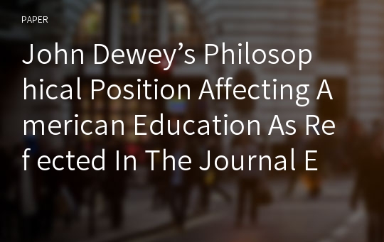 John Dewey’s Philosophical Position Affecting American Education As Ref ected In The Journal Educational Theory Between 1950 And 196053
