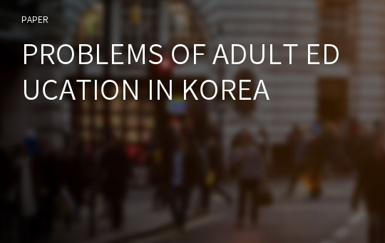 PROBLEMS OF ADULT EDUCATION IN KOREA