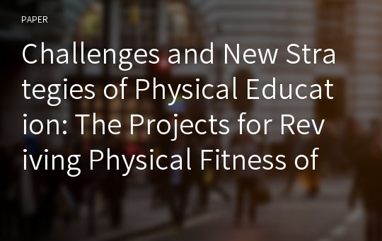 Challenges and New Strategies of Physical Education: The Projects for Reviving Physical Fitness of School Children and IOC 