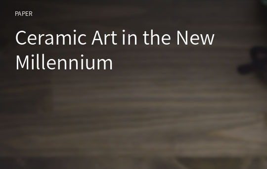 Ceramic Art in the New Millennium