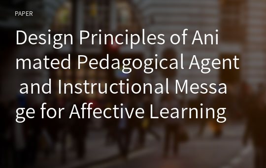 Design Principles of Animated Pedagogical Agent and Instructional Message for Affective Learning