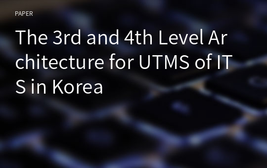 The 3rd and 4th Level Architecture for UTMS of ITS in Korea