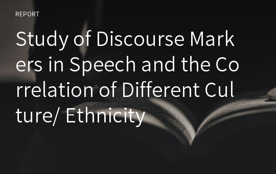 Study of Discourse Markers in Speech and the Correlation of Different Culture/ Ethnicity