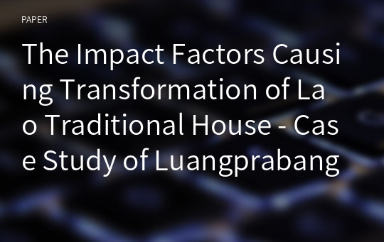 The Impact Factors Causing Transformation of Lao Traditional House - Case Study of Luangprabang, Lao PDR -