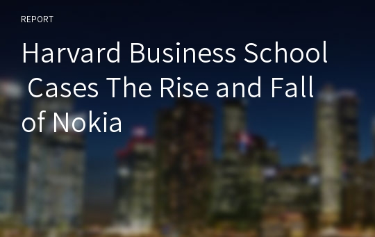 Harvard Business School Cases The Rise and Fall of Nokia