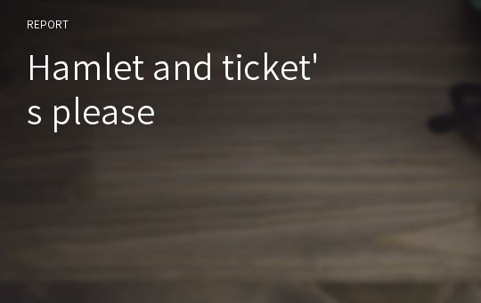 Hamlet and ticket&#039;s please