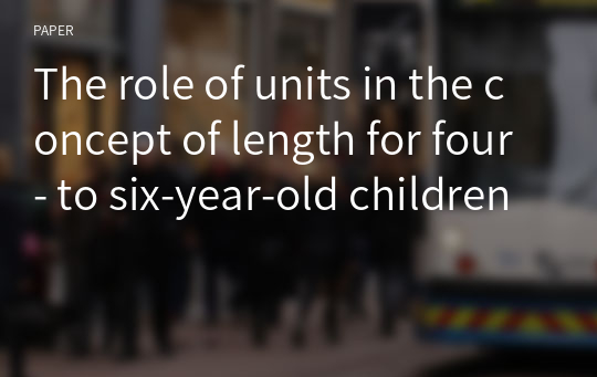 The role of units in the concept of length for four- to six-year-old children