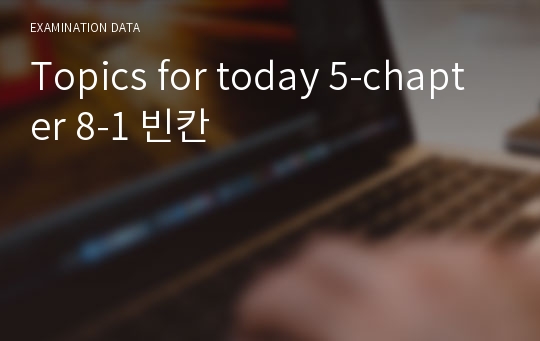 Topics for today 5-chapter 8-1 빈칸