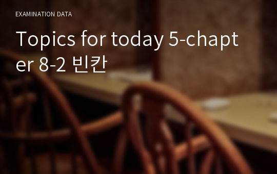 Topics for today 5-chapter 8-2 빈칸