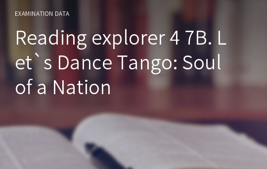 Reading explorer 4 7B. Let`s Dance Tango: Soul of a Nation