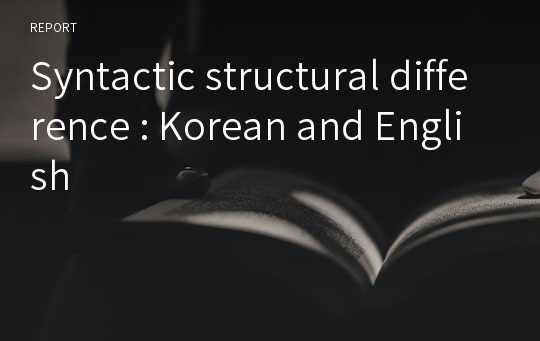 Syntactic structural difference : Korean and English