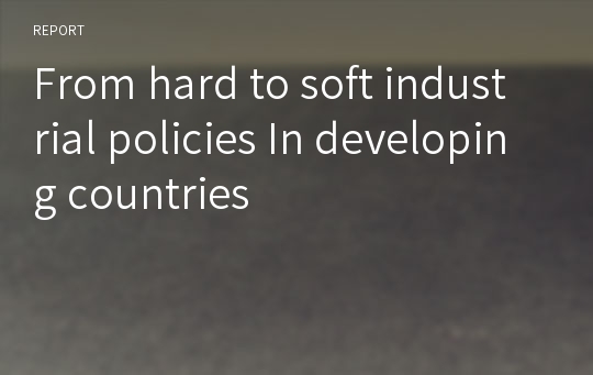 From hard to soft industrial policies In developing countries