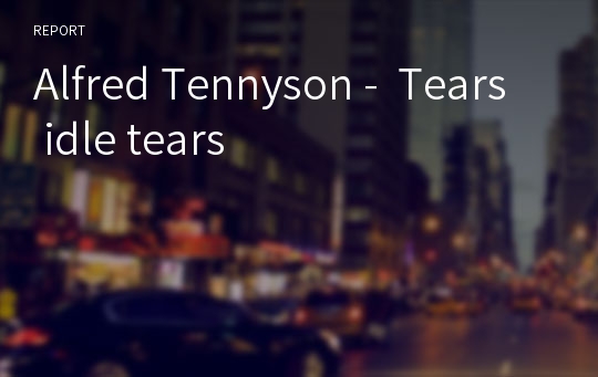 Alfred Tennyson -  Tears idle tears
