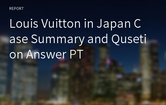 Louis Vuitton in Japan Case Summary and Qusetion Answer PT