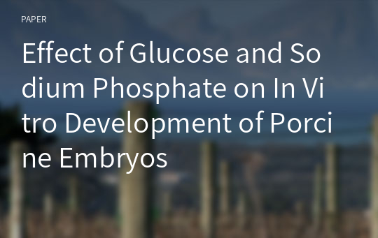 Effect of Glucose and Sodium Phosphate on In Vitro Development of Porcine Embryos