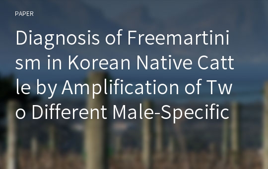 Diagnosis of Freemartinism in Korean Native Cattle by Amplification of Two Different Male-Specific DNA Sequences