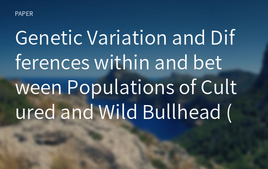 Genetic Variation and Differences within and between Populations of Cultured and Wild Bullhead (Pseudobagrus fulvidraco) Revealed by RAPD-PCR