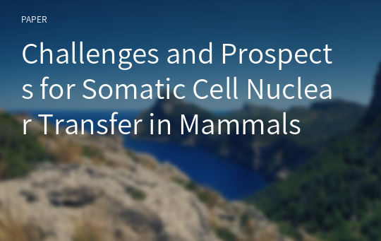 Challenges and Prospects for Somatic Cell Nuclear Transfer in Mammals