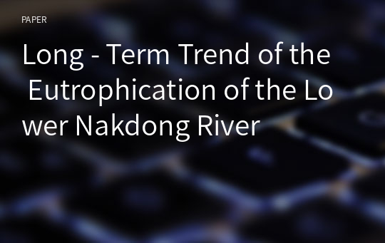 Long - Term Trend of the Eutrophication of the Lower Nakdong River