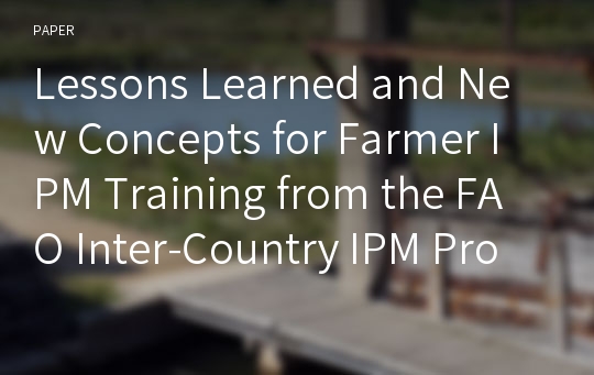 Lessons Learned and New Concepts for Farmer IPM Training from the FAO Inter-Country IPM Program