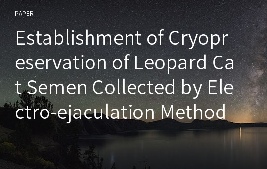 Establishment of Cryopreservation of Leopard Cat Semen Collected by Electro-ejaculation Method