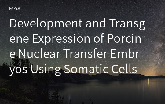 Development and Transgene Expression of Porcine Nuclear Transfer Embryos Using Somatic Cells