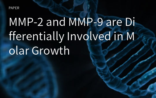 MMP-2 and MMP-9 are Differentially Involved in Molar Growth