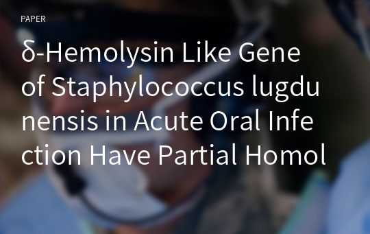 δ-Hemolysin Like Gene of Staphylococcus lugdunensis in Acute Oral Infection Have Partial Homology with δ-Hemolysin Gene of Staphylococcus aureus