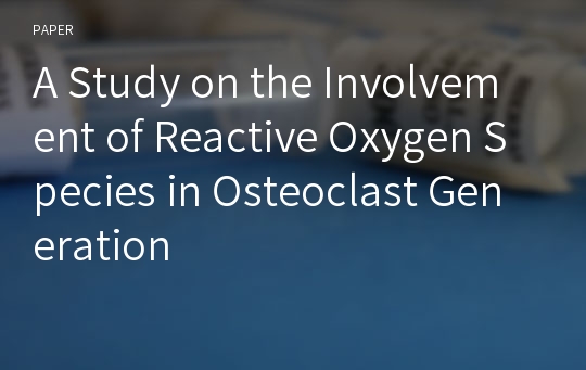 A Study on the Involvement of Reactive Oxygen Species in Osteoclast Generation