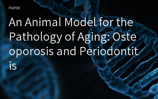 An Animal Model for the Pathology of Aging: Osteoporosis and Periodontitis