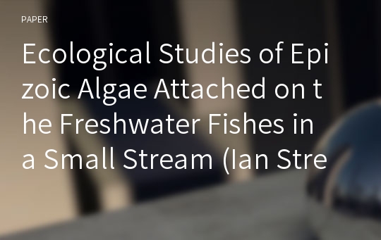 Ecological Studies of Epizoic Algae Attached on the Freshwater Fishes in a Small Stream (Ian Stream), South Korea