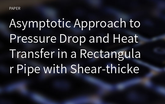 Asymptotic Approach to Pressure Drop and Heat Transfer in a Rectangular Pipe with Shear-thickening Fluids