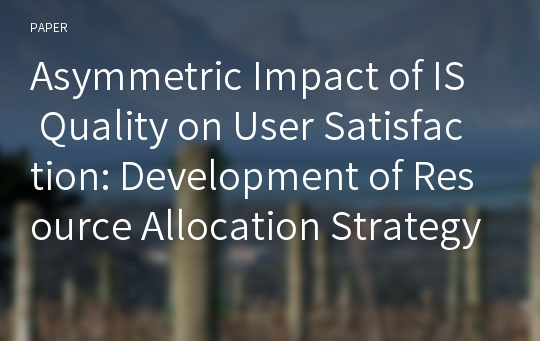 Asymmetric Impact of IS Quality on User Satisfaction: Development of Resource Allocation Strategy of e-Government in Agriculture