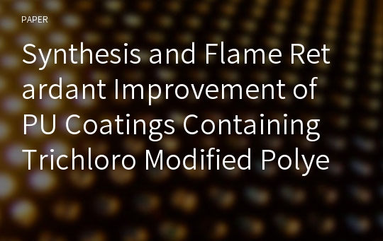 Synthesis and Flame Retardant Improvement of PU Coatings Containing Trichloro Modified Polyester/IPDI-Isocyanurate