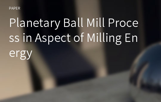 Planetary Ball Mill Process in Aspect of Milling Energy