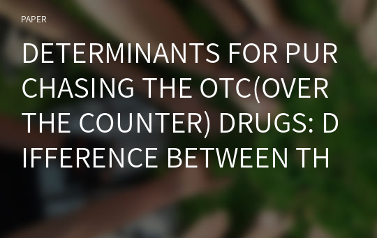 DETERMINANTS FOR PURCHASING THE OTC(OVER THE COUNTER) DRUGS: DIFFERENCE BETWEEN THERAPY AND PREVENTIVE MEDICINE