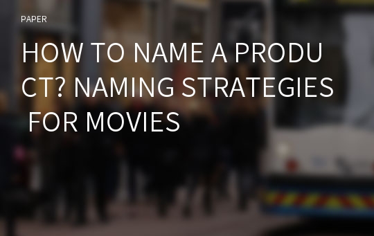 HOW TO NAME A PRODUCT? NAMING STRATEGIES FOR MOVIES
