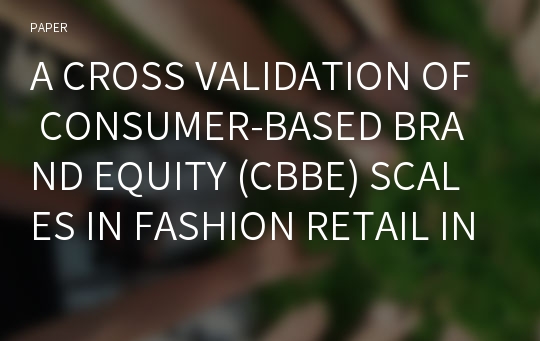 A CROSS VALIDATION OF CONSUMER-BASED BRAND EQUITY (CBBE) SCALES IN FASHION RETAIL INDUSTRY